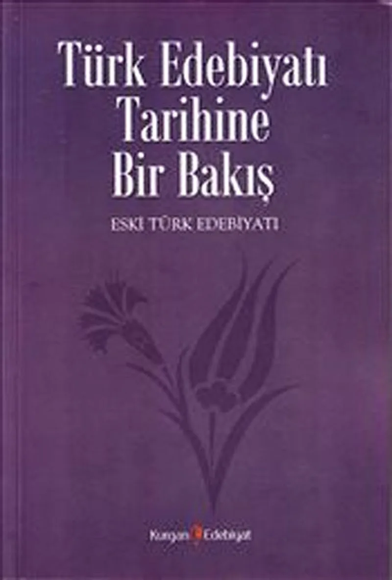 Türk Edebiyatı Tarihine Bir Bakış / Eski Türk Edebiyatı