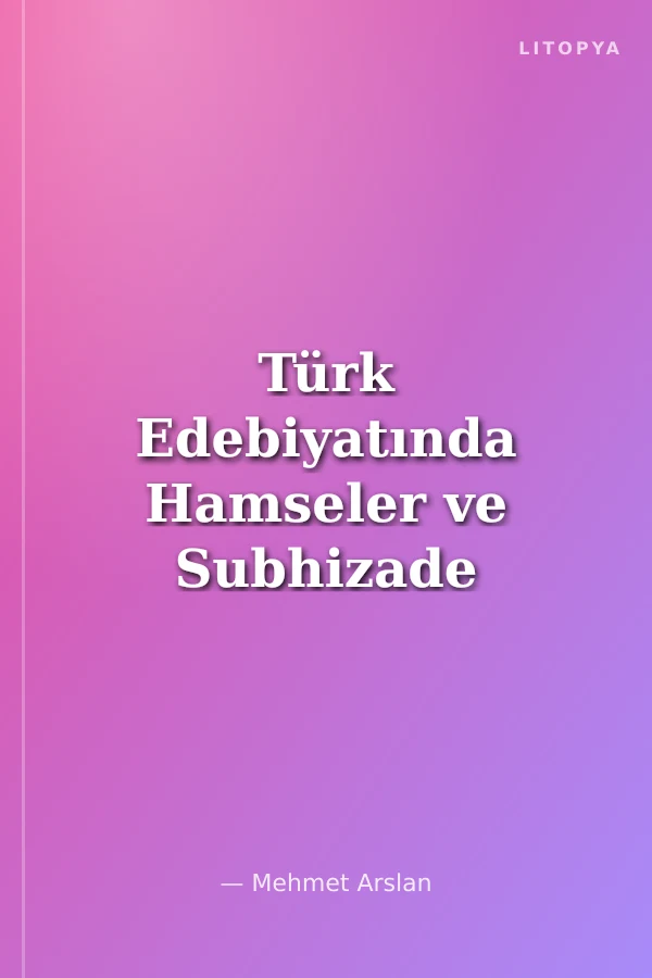 Türk Edebiyatında Hamseler ve Subhizade Feyzi'nin Hamsesi