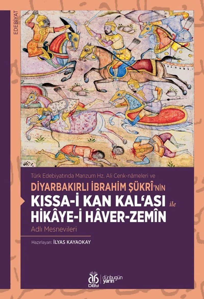 Türk Edebiyatında Manzum Hz. Ali Cenk-nameleri ve Diyarbakırlı İbrahim Şükr&icirc;'nin Kıssa-i Kan Kal&lsquo;ası ile Hikaye-i Haver-Zem&icirc;n Adlı Mesnevileri