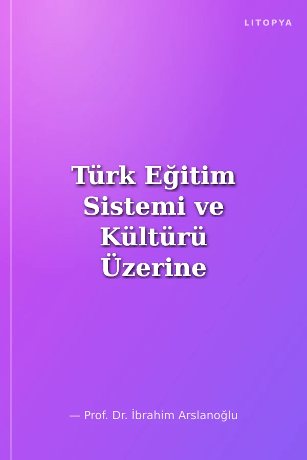 Türk Eğitim Sistemi ve Kültürü Üzerine Düşünceler