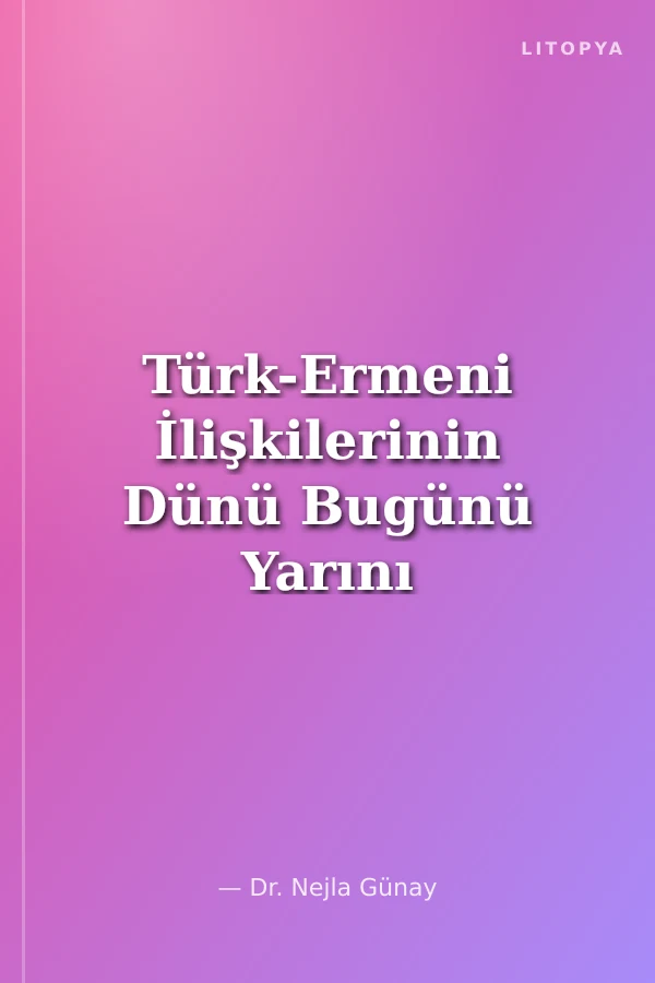 Türk-Ermeni İlişkilerinin Dünü Bugünü Yarını