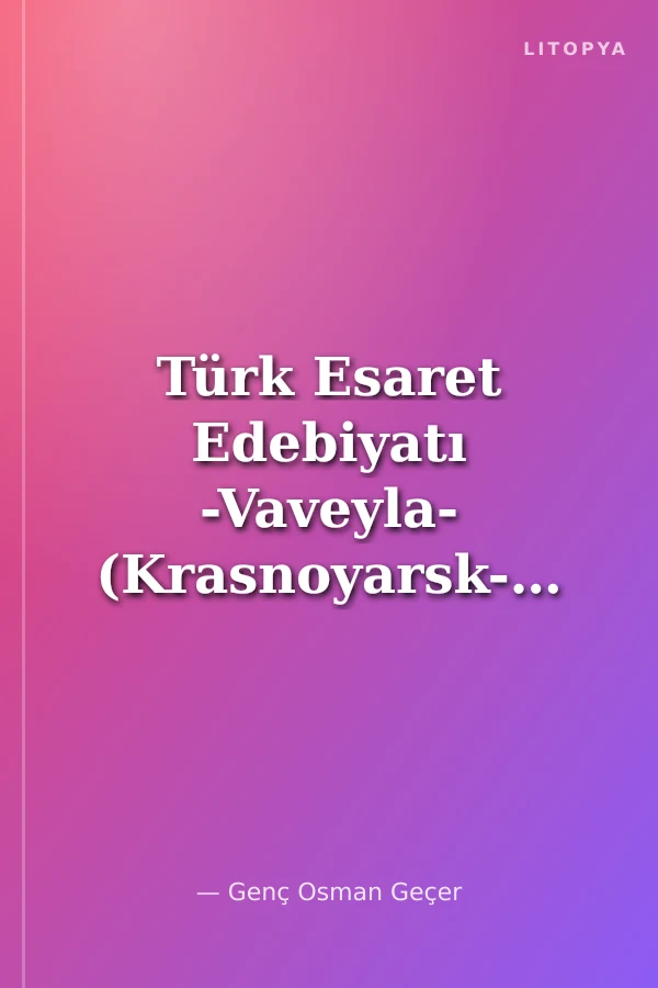 Türk Esaret Edebiyatı -Vaveyla- (Krasnoyarsk-Sibirya)