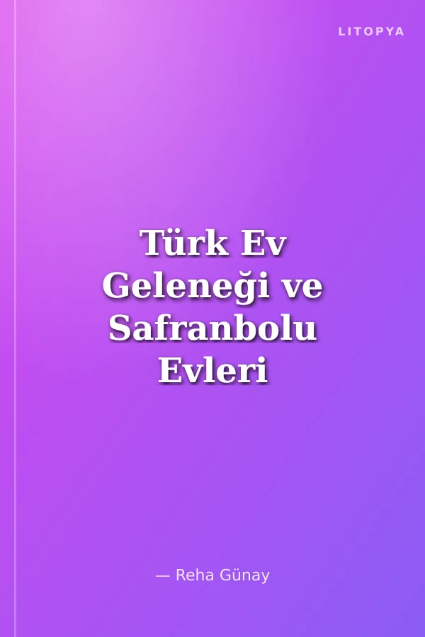 Türk Ev Geleneği ve Safranbolu Evleri Ciltli