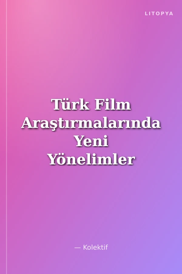 Türk Film Araştırmalarında Yeni Yönelimler 12