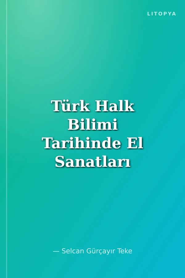 Türk Halk Bilimi Tarihinde El Sanatları Gelenek, Yöntek, Anlam