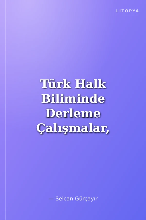 Türk Halk Biliminde Derleme Çalışmalar, Tartışmalar