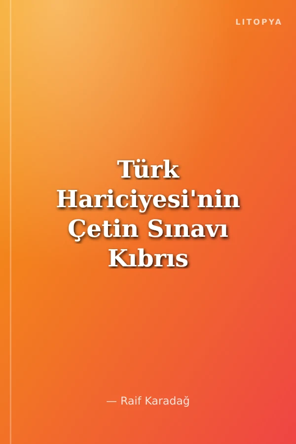 Türk Hariciyesi'nin Çetin Sınavı Kıbrıs