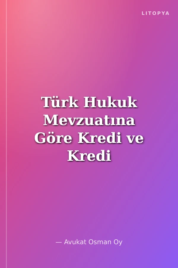 Türk Hukuk Mevzuatına Göre Kredi ve Kredi Teminatları