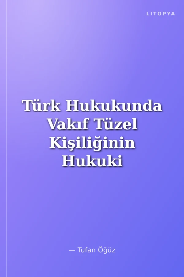 Türk Hukukunda Vakıf Tüzel Kişiliğinin Hukuki Esasları