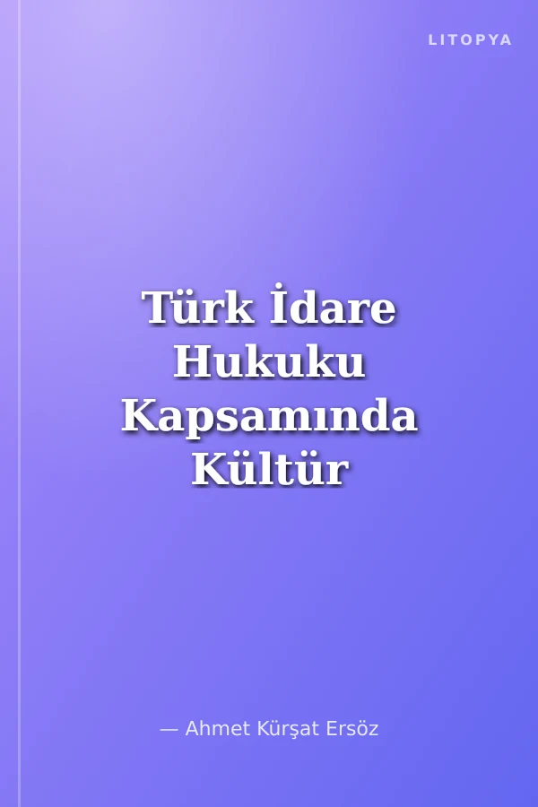 Türk İdare Hukuku Kapsamında Kültür ve Tabiat Varlıklarının Korunması