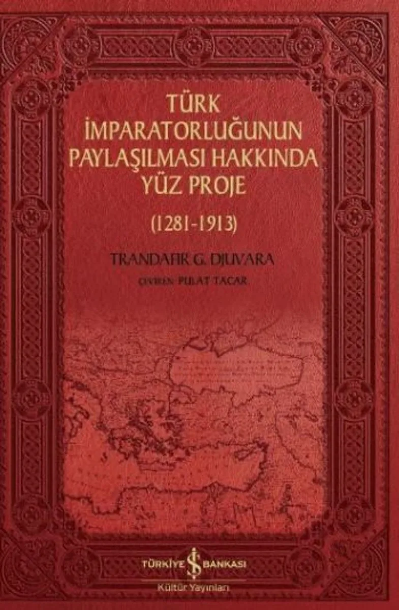 Türk İmparatorluğunun Paylaşılması Hakkında Yüz Proje (1281-1913)