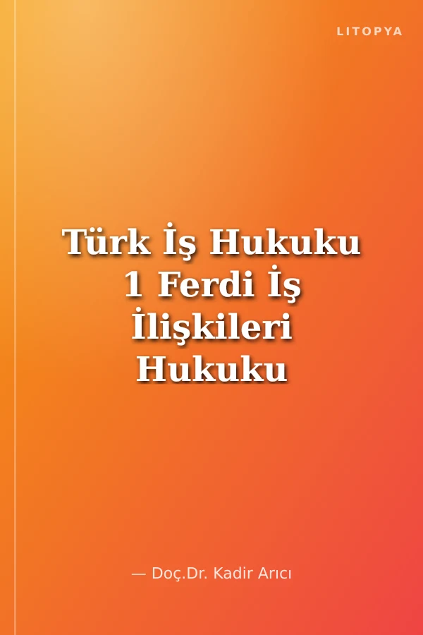 Türk İş Hukuku 1 Ferdi İş İlişkileri Hukuku