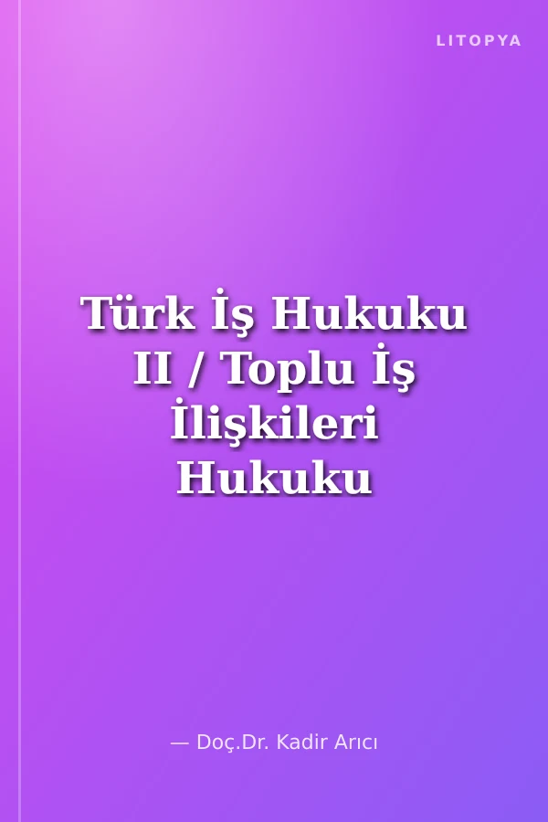 Türk İş Hukuku II / Toplu İş İlişkileri Hukuku