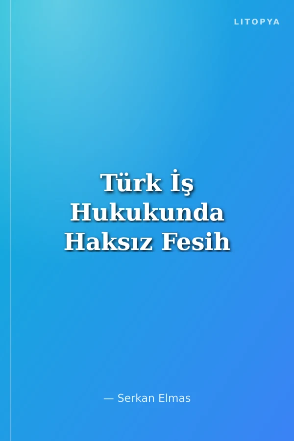 Türk İş Hukukunda Haksız Fesih