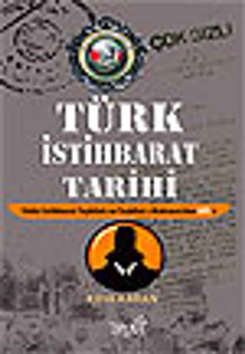 Türk İstihbarat Tarihi Yıldız İstihbarat Teşkilatı ve Teşkilat-ı Mahsusa'dan Mit'e