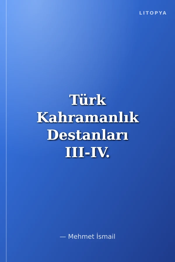 Türk Kahramanlık Destanları III-IV. Bölüm