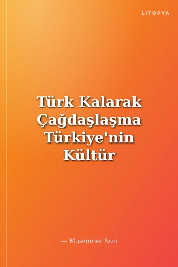 Türk Kalarak Çağdaşlaşma Türkiye'nin Kültür Sanat Sorunları