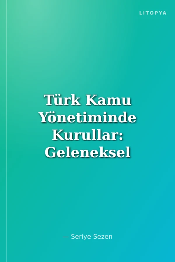 Türk Kamu Yönetiminde Kurullar: Geleneksel Yapılanmadan Kopuş