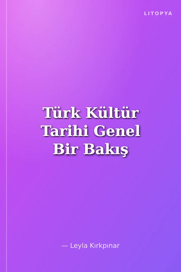 Türk Kültür Tarihi Genel Bir Bakış