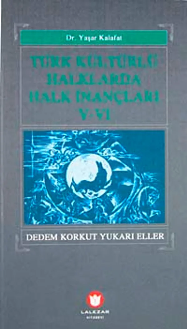 Türk Kültürlü Halklarda Halk İnançları-V-VI Dedem Korkut Yukarı Eller