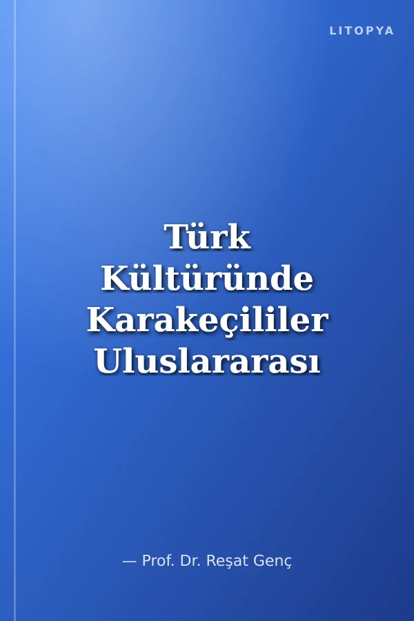 Türk Kültüründe Karakeçililer Uluslararası Bilgi Şöleni Bildirileri