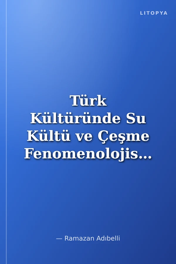 Türk Kültüründe Su Kültü ve Çeşme Fenomenolojisi