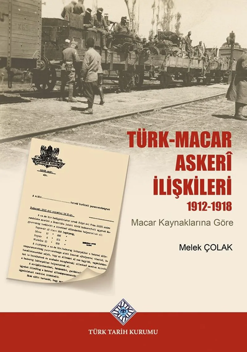Türk-Macar Asker&icirc; İlişkileri 1912-1918 Macar Kaynaklarına Göre