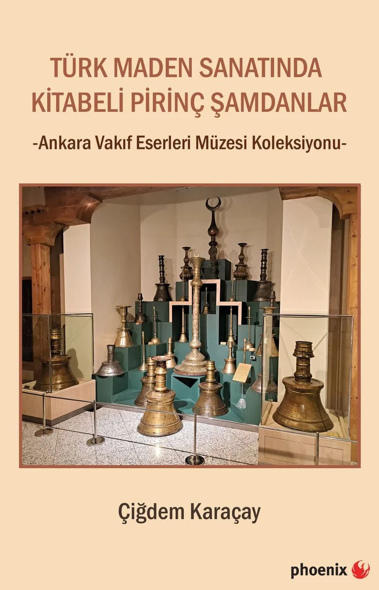 Türk Maden Sanatında Kitabeli Pirinç Şamdanlar Ankara Vakıf Eserleri Müzesi Koleksiyonu