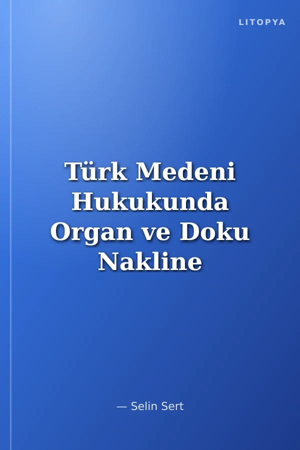 Türk Medeni Hukukunda Organ ve Doku Nakline İlişkin Bazı Hukuki Sorunlar Üzerine Bir Deneme
