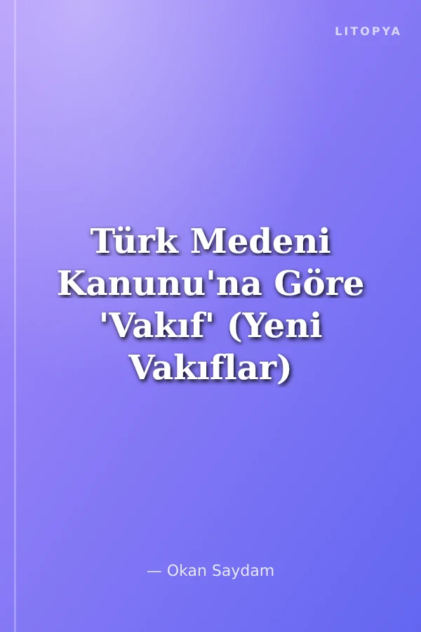 Türk Medeni Kanunu'na Göre 'Vakıf' (Yeni Vakıflar)