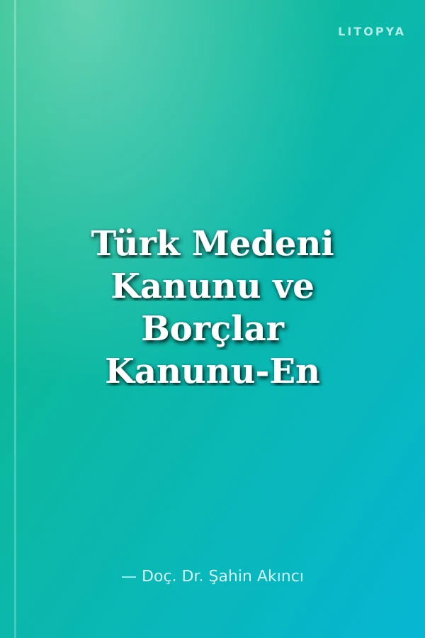 Türk Medeni Kanunu ve Borçlar Kanunu-En Son Değişikliklere Göre