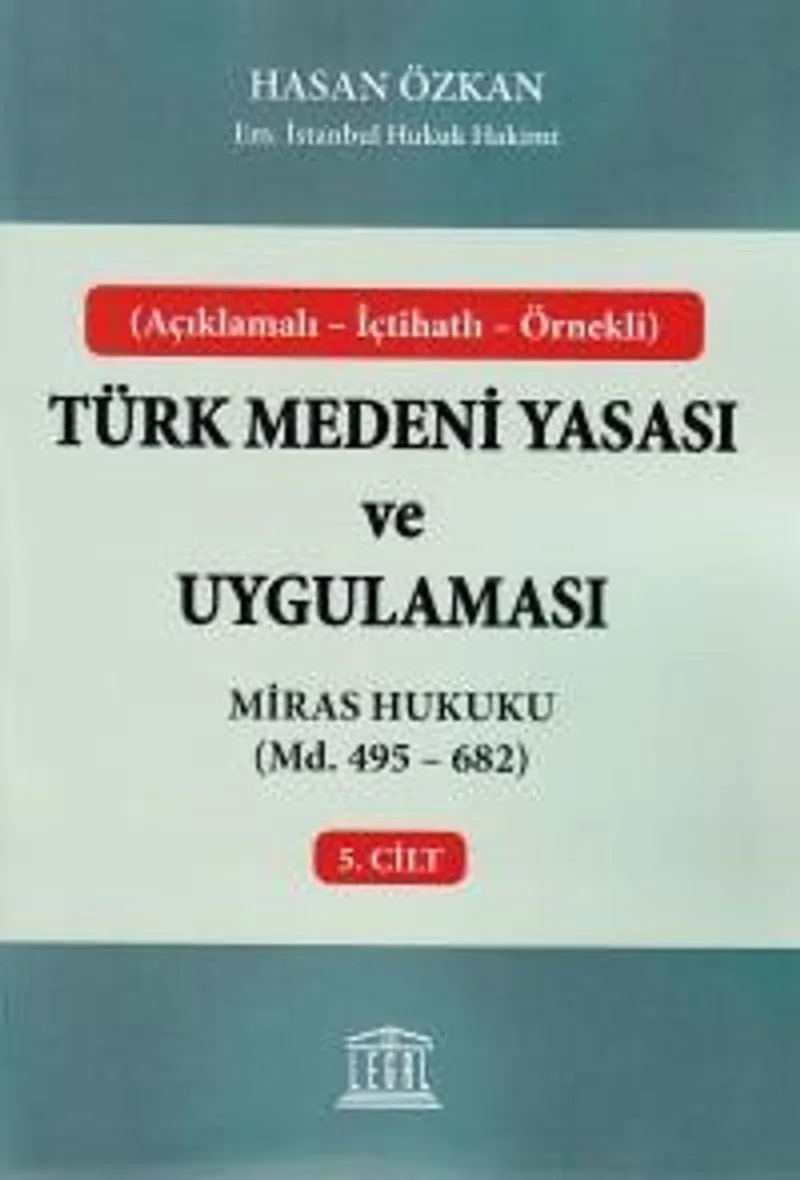 Türk Medeni Yasası ve Uygulaması 5. Cilt Miras Hukuku (Madde 495 - 682)