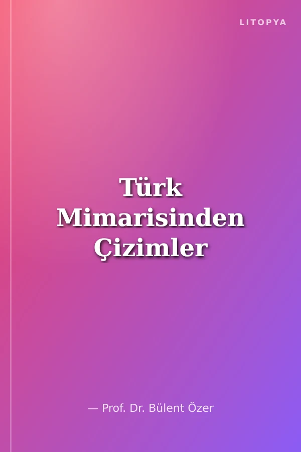 Türk Mimarisinden Çizimler