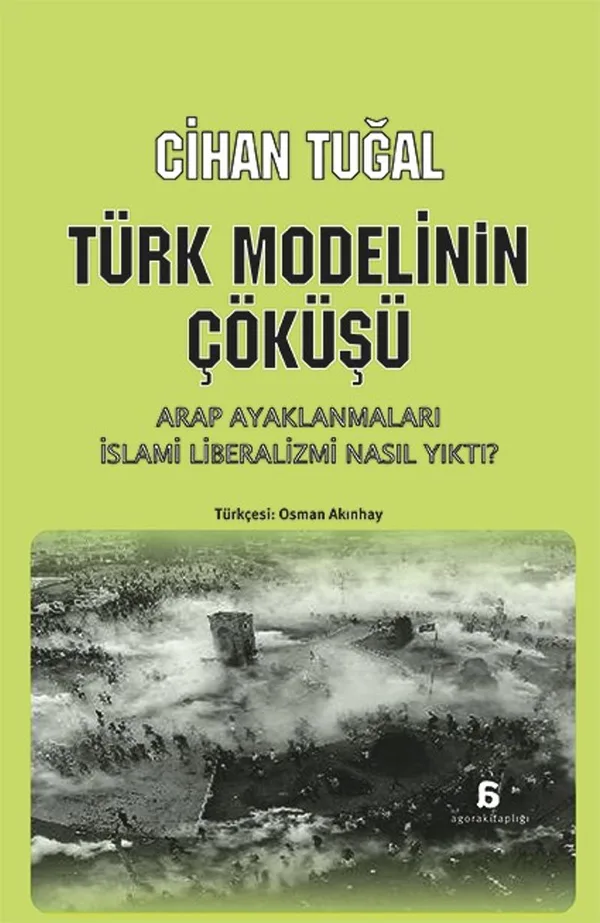 Türk Modelinin Çöküşü Arap Ayaklanmaları İslami Liberalizmi Nasıl Yıktı ?