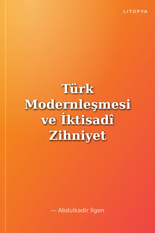 Türk Modernleşmesi ve İktisadî Zihniyet