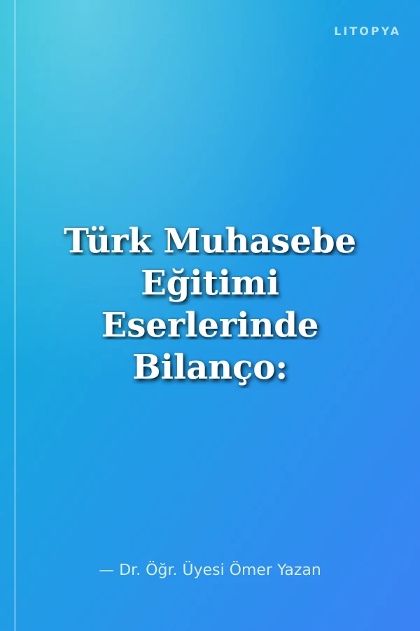 Türk Muhasebe Eğitimi Eserlerinde Bilanço: 1817-1956 Dönemi İncelemesi