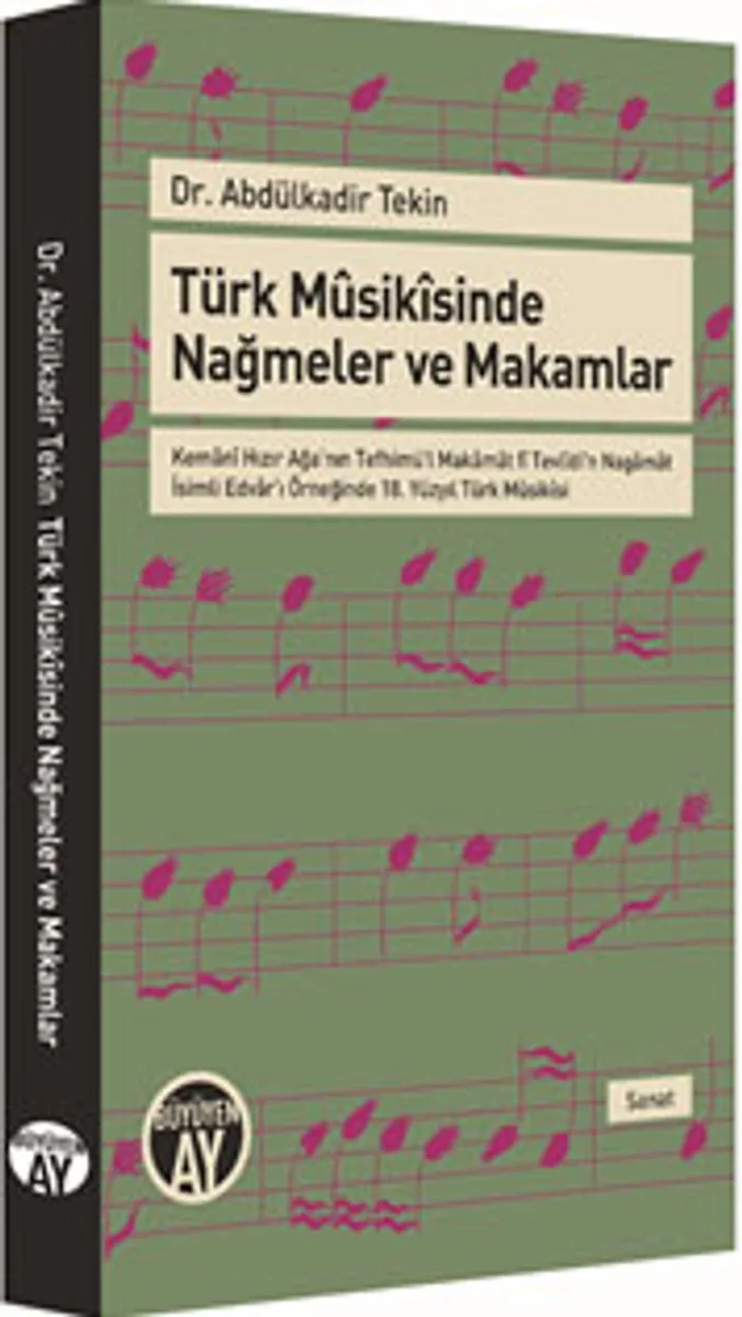 Türk Musikisinde Nağmeler ve Makamlar Kemani Hızır Ağa'nın Tefhimü'l Makamat f&icirc; Tevlidi'n Nagamat İsimli Edvar'ı Örneğinde 18. Yüzyıl Türk Musikisi