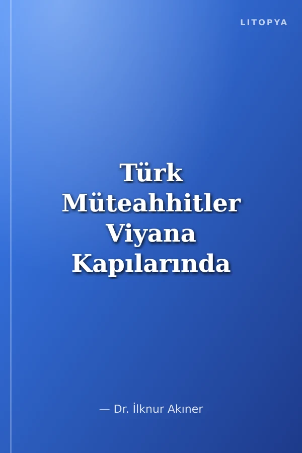 Türk Müteahhitler Viyana Kapılarında