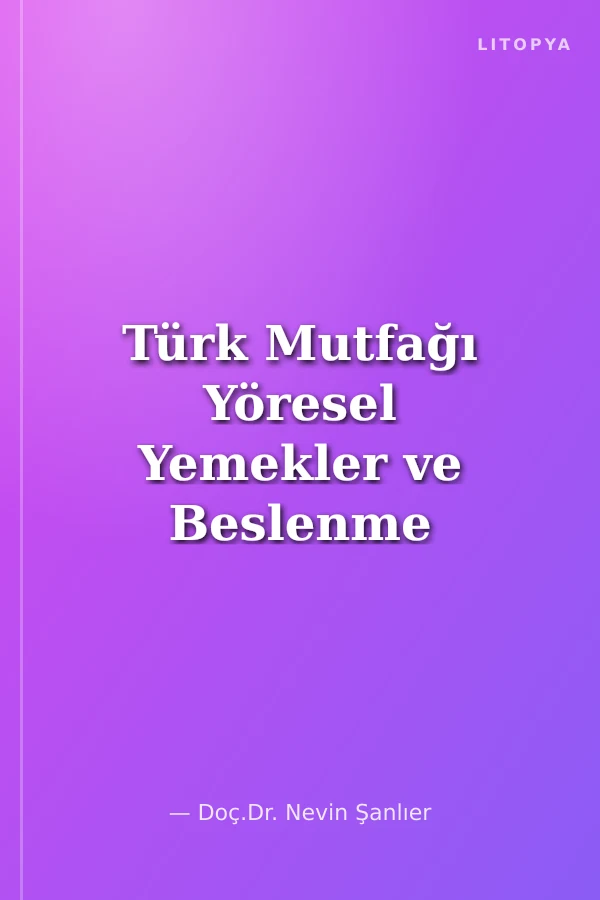 Türk Mutfağı Yöresel Yemekler ve Beslenme Örüntüleri