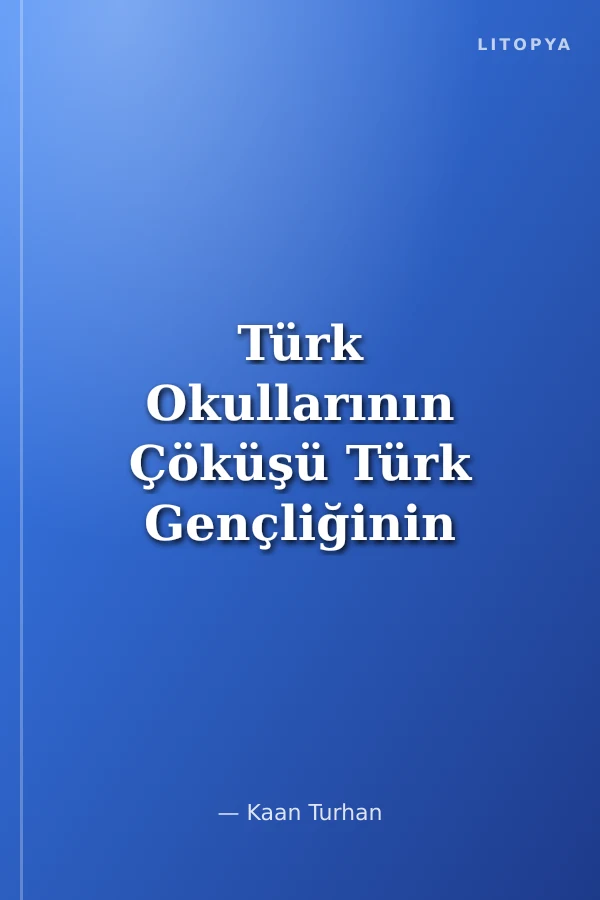 Türk Okullarının Çöküşü Türk Gençliğinin Çözülüşü
