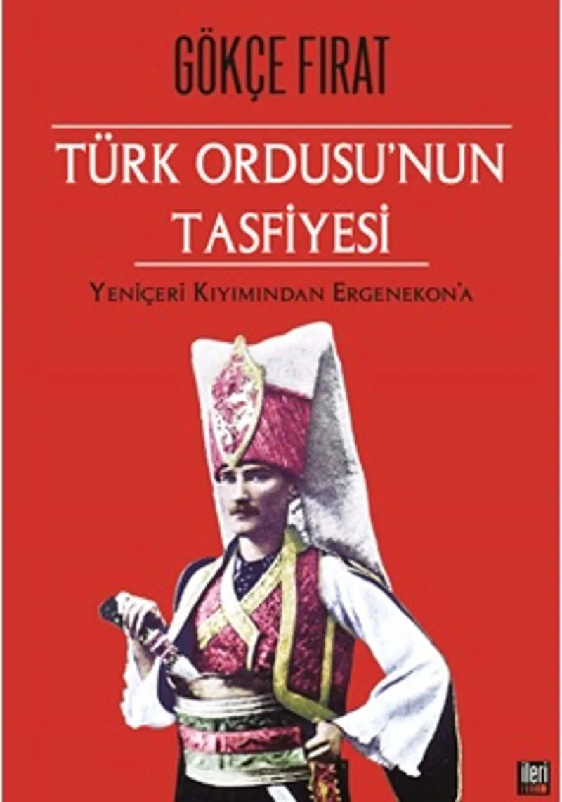 Türk Ordusu'nun Tasfiyesi Yeniçeri Kırımından Ergenekon'a (Ciltli)