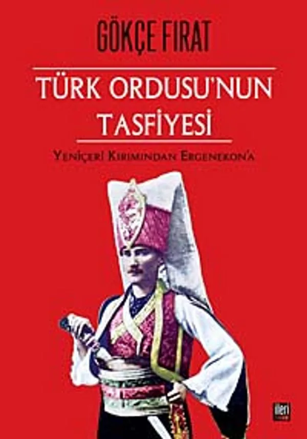Türk Ordusu'nun Tasfiyesi Yeniçeri Kırımından Ergenekon'a (Ciltsiz)