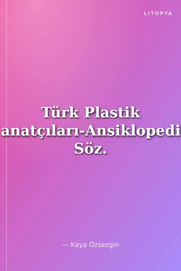 Türk Plastik Sanatçıları-Ansiklopedik Söz.