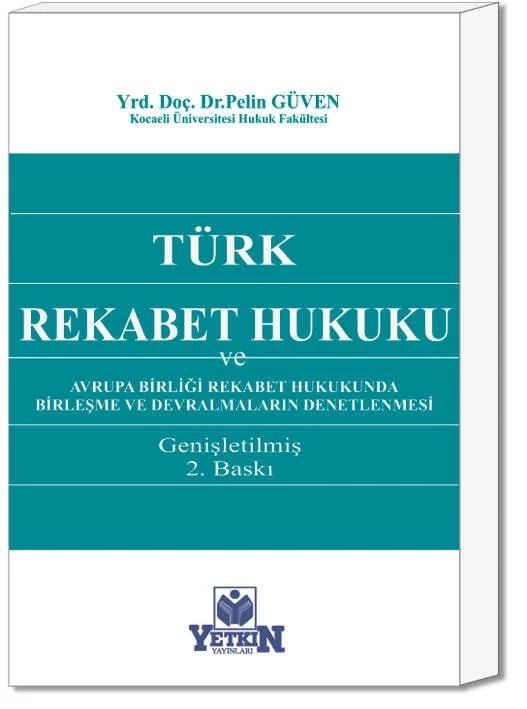 Türk Rekabet Hukuku ve Avrupa Birliği Rekabet Hukukunda Birleşme ve Devralmaların Denetlenmesi