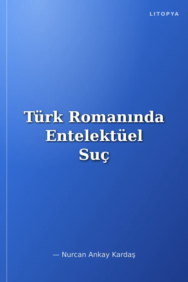 Türk Romanında Entelektüel Suç