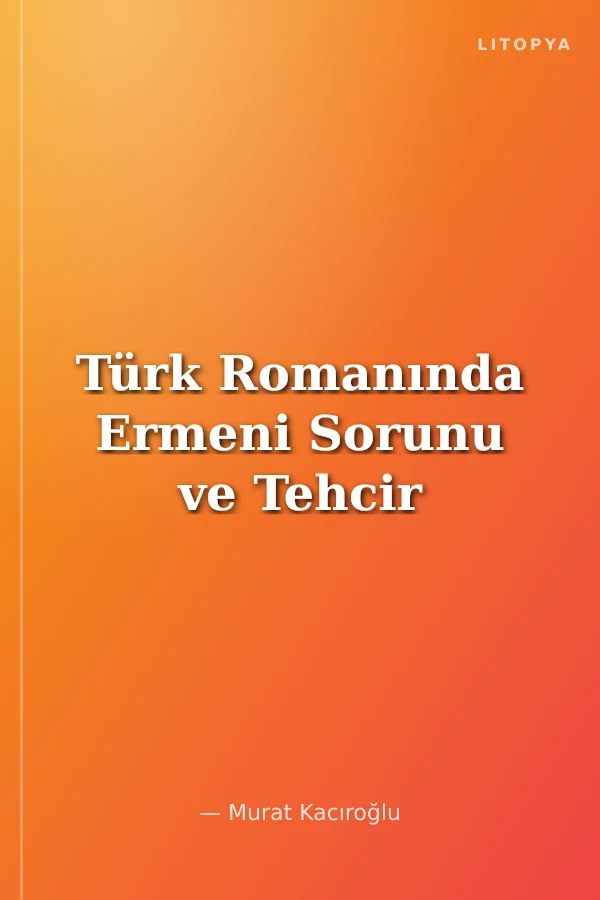 Türk Romanında Ermeni Sorunu ve Tehcir