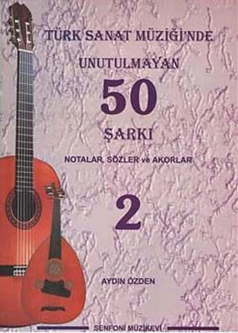 Türk Sanat Müziğinde Unutulmayan 50 Şarkı -2 Notalar, Sözler ve Akorlar