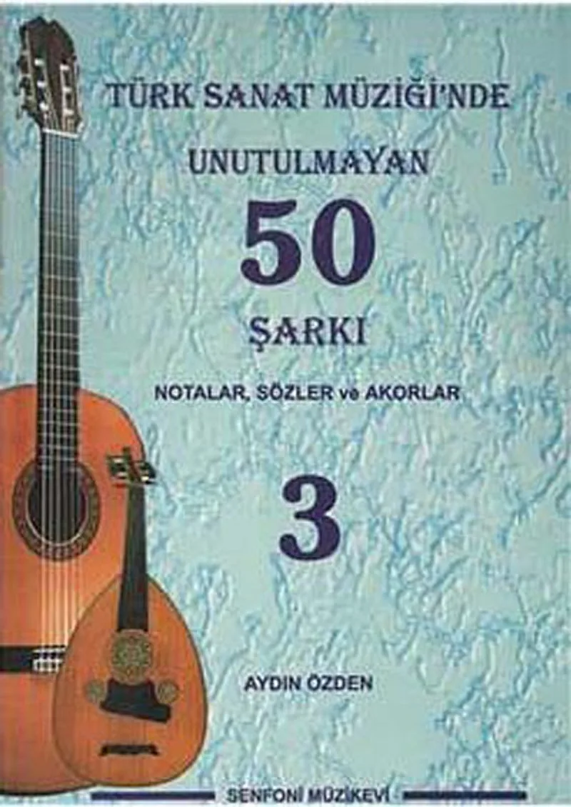 Türk Sanat Müziğinde Unutulmayan 50 Şarkı -3 Notalar, Sözler ve Akorlar