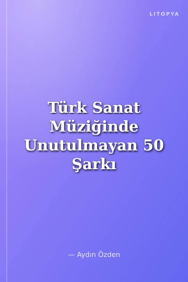 Türk Sanat Müziğinde Unutulmayan 50 Şarkı -4 Notalar, Sözler ve Akorlar