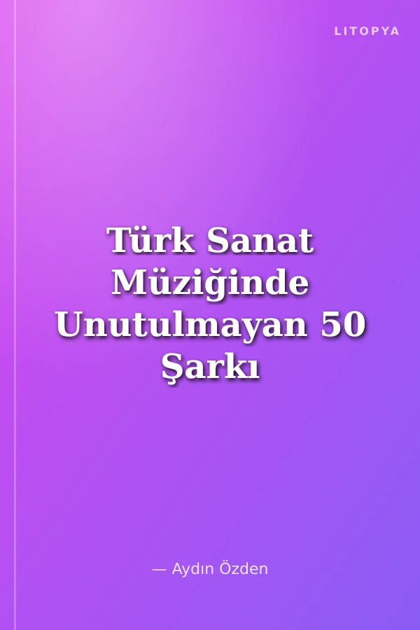 Türk Sanat Müziğinde Unutulmayan 50 Şarkı -6 Notalar, Sözler ve Akorlar